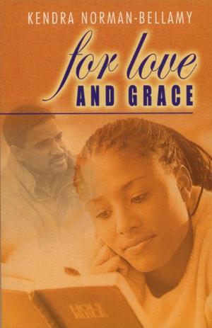 For Love And Grace by Kendra Norman-Bellamy