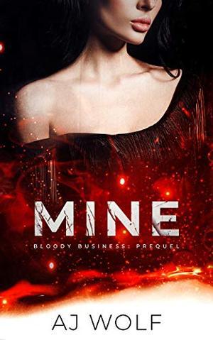 Mine: Bloody Business Prequel by AJ Wolf
