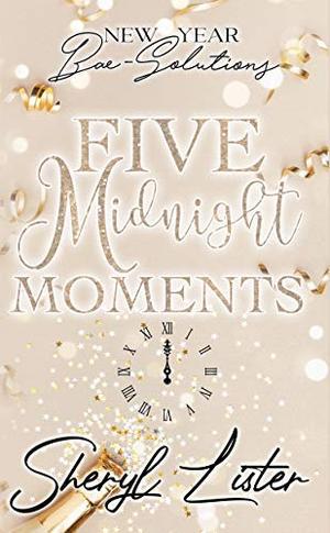 Five Midnight Moments: New Year Bae-Solutions by Sheryl Lister