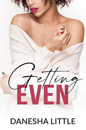Getting Even by Danesha Little