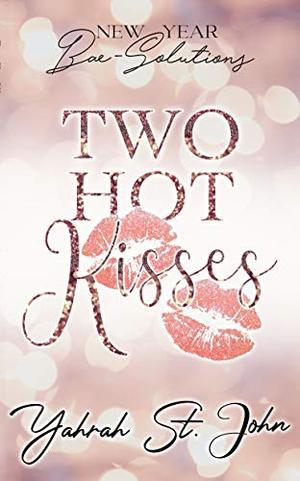 Two Hot Kisses: New Year Bae-Solutions by Yahrah St. John
