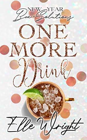 One More Drink: New Year Bae-Solutions by Elle Wright