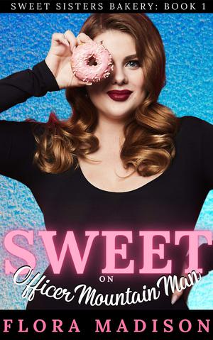 Sweet on Officer Mountain Man: A Mountain Man Sisters Romance by Flora Madison