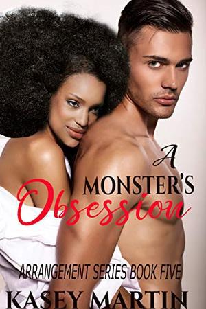 A Monster's Obsession: by Kasey Martin