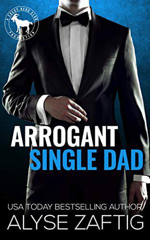 Arrogant Single Dad by Alyse Zaftig