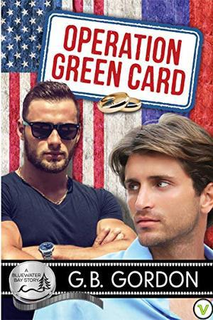 Operation Green Card: A Bluewater Bay Story by G.B. Gordon