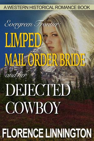 Limped Mail Order Bride And Her Dejected Cowboy (A Western Historical Romance Book) by Florence Linnington