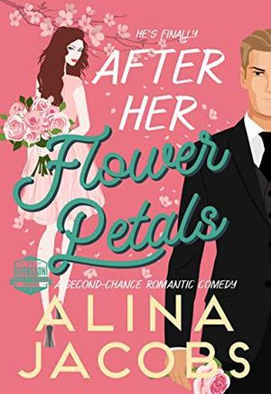 After Her Flower Petals: A Second Chance Romantic Comedy by Alina Jacobs