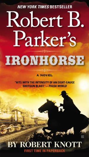 Robert B. Parker's Ironhorse by Robert Knott, Robert B. Parker