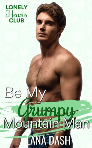 Be My Grumpy Mountain Man by Lana Dash