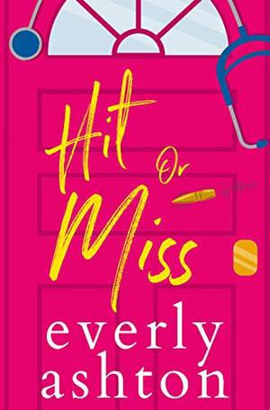 Hit or Miss: A Sexy Doctor Rom Com by Everly Ashton