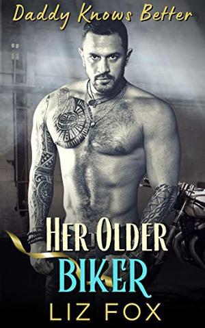 Her Older Biker: An Older Man Younger Woman Curvy Romance (Daddy Knows Better #8)