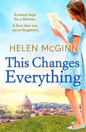 This Changes Everything: An uplifting story of love and family from TV wine expert Helen McGinn by Helen McGinn