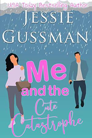 Me and the Cute Catastrophe by Jessie Gussman