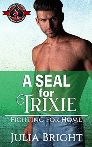A SEAL for Trixie (Special Forces: Operation Alpha) (Fighting for Home) (Fighting for Home #4)