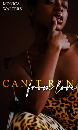 Can't Run From Love by Monica Walters