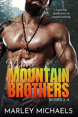 Moose Mountain Brothers: Series Boxed Set Books 1-4 by Marley Michaels