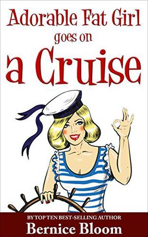 Adorable Fat Girl Goes on a Cruise (Adorable Fat Girl #6)