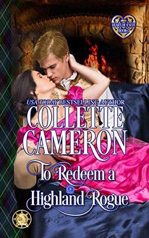 To Redeem a Highland Rogue: Scottish Highlander Historical Romance (Heart of a Scot #2)