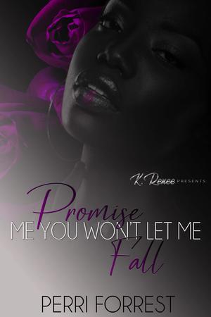 Promise Me You Won't Let Me Fall by Perri Forrest