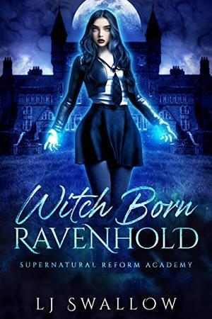 Ravenhold: Witch Born: A Reverse Harem Academy Romance by L.J. Swallow