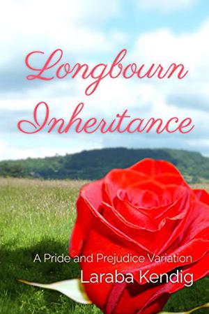 Longbourn Inheritance: A Pride and Prejudice Variation by Laraba Kendig