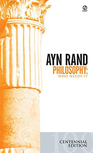 Philosophy: Who Needs It by Ayn Rand