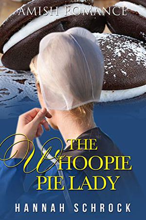 The Whoopie Pie Lady by Hannah Schrock