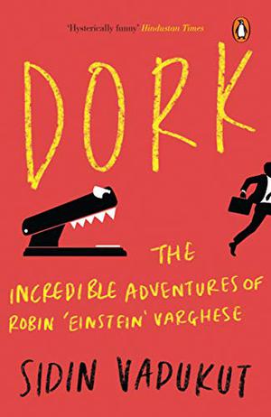 Dork: The Incredible Adventures of Robin 'Einstein' Varghese by Sidin Vadukut