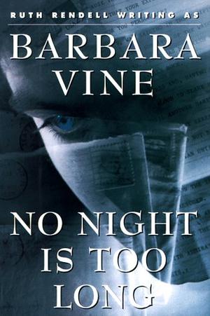 No Night is Too Long by Barbara Vine, Ruth Rendell
