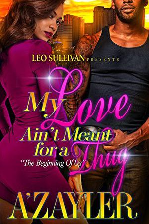 My Love Ain't Meant For A Thug : The Beginning Of Us (My Love Ain't Meant For A Thug #1)