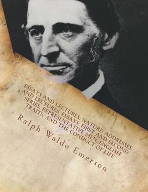 Essays and Lectures: by Ralph Waldo Emerson