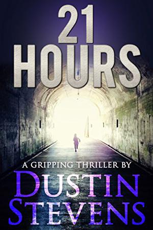 21 Hours: A Suspense Thriller by Dustin Stevens