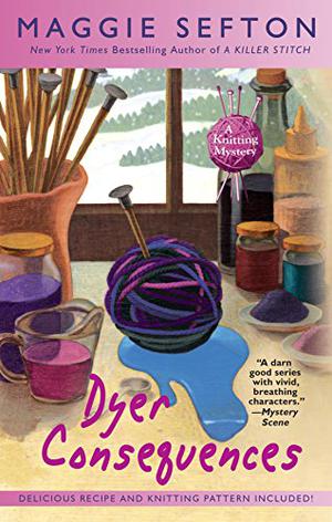 Dyer Consequences (A Knitting Mystery #5)