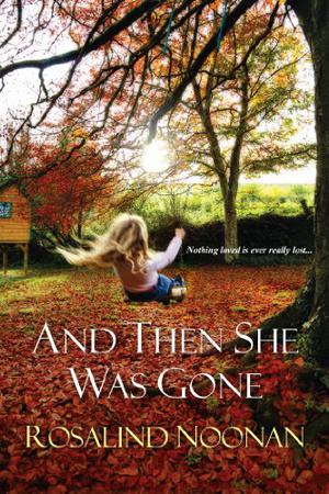 And Then She Was Gone by Rosalind Noonan, Erin Bennett