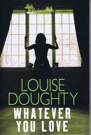 Whatever You Love by Louise Doughty