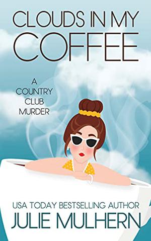 Clouds in My Coffee by Julie Mulhern, Callie Beaulieu