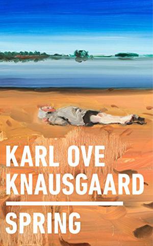 Spring by Karl Ove Knausgård