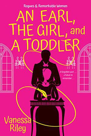 An Earl, the Girl, and a Toddler: A Remarkable and Groundbreaking Multi-Cultural Regency Romance Novel (Rogues and Remarkable Women #2)