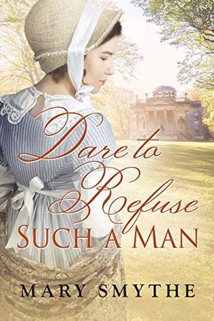 Dare to Refuse Such a Man by Mary Smythe