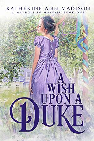 A Wish Upon a Duke (A Maypole in Mayfair #1)