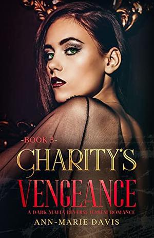 Charity's Vengeance : A Dark Mafia Romance by Ann-Marie Davis
