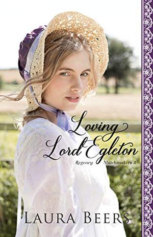 Loving Lord Egleton (Proper Regency Matchmakers #3)
