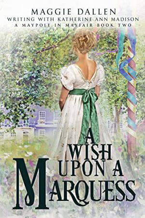 A Wish Upon a Marquess (A Maypole in Mayfair #2)