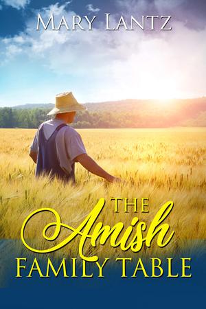 The Amish Family Table by Mary Lantz