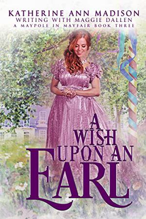 A Wish Upon an Earl by Katherine Ann Madison, Maggie Dallen