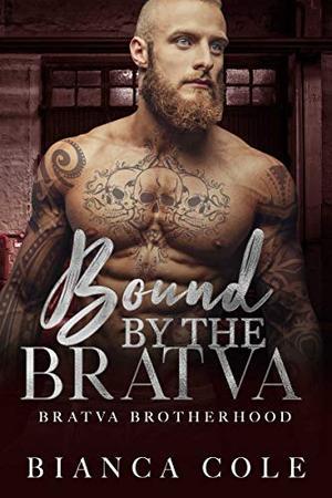 Bound by the Bratva: A Dark Mafia Romance (Bratva Brotherhood) by Bianca Cole
