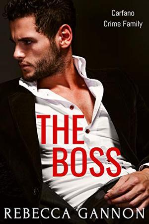 The Boss: A Second Chance Mafia Romance by Rebecca Gannon