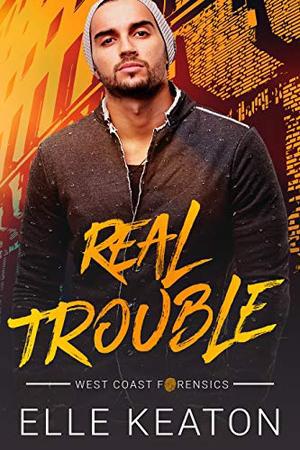 Real Trouble (West Coast Forensics #1)