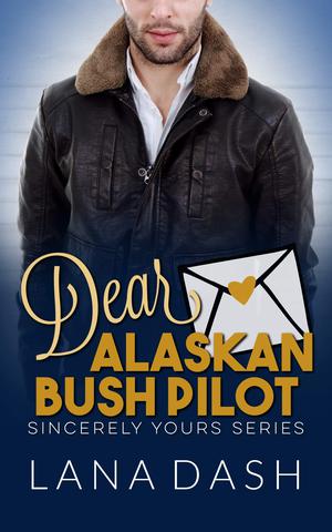 Dear Alaskan Bush Pilot (Sincerely Yours #10)